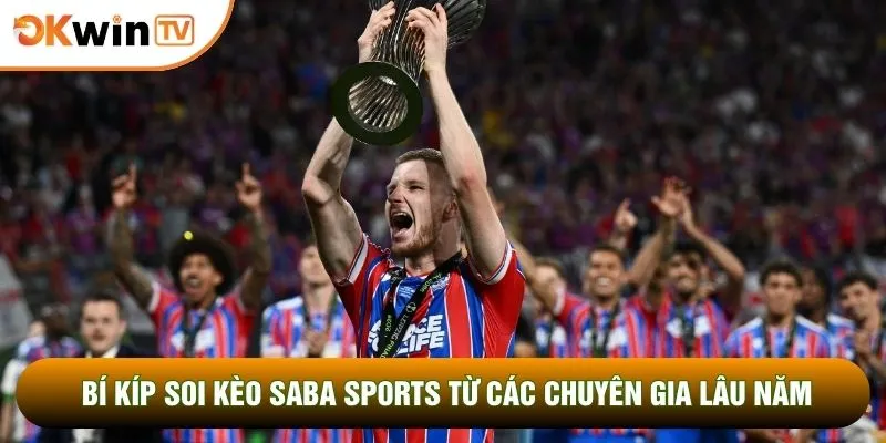 Saba Sports Cá Độ Thể Thao Đẳng Cấp Nhất Tại Okwintv 4 Bí kíp soi kèo Saba sports từ các chuyên gia lâu năm