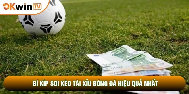 Kèo Tài Xỉu Bóng Đá Bật Mí 5 Tuyệt Chiêu Húp Đậm Tiền 4 Bí kíp soi kèo tài xỉu bóng đá hiệu quả nhất
