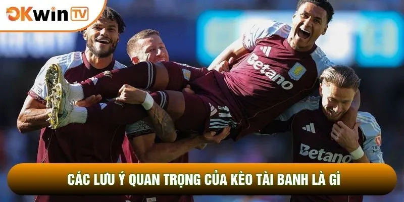 Kèo Tài Banh Là Gì? Thắc Mắc Đằng Sau Loại Hình Cá Cược 5 Các lưu ý quan trọng của kèo tài banh là gì