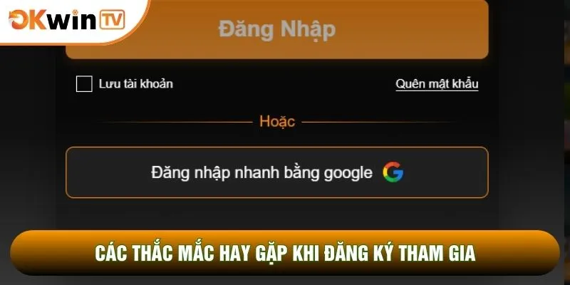 Đăng Ký OKWINTV 4 Các thắc mắc hay gặp khi đăng ký tham gia