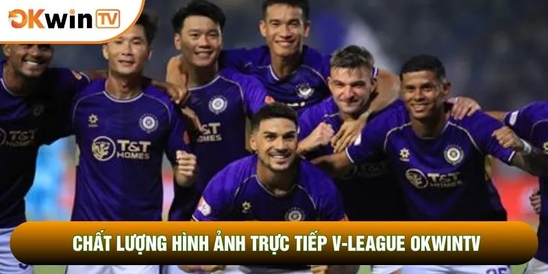 Chất lượng hình ảnh trực tiếp V-League OKWINTV