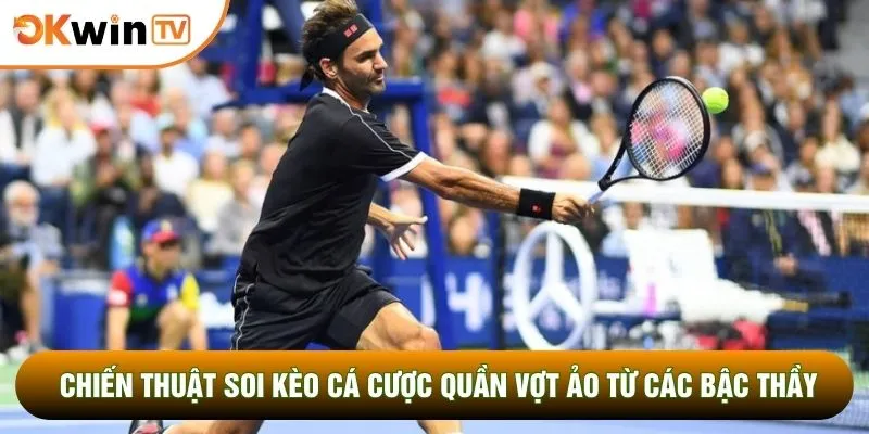 Cá Cược Quần Vợt Ảo Xu Hướng Giải Trí Đổi Thưởng Chớp Nhoáng 5 Chiến thuật soi kèo cá cược quần vợt ảo từ các bậc thầy