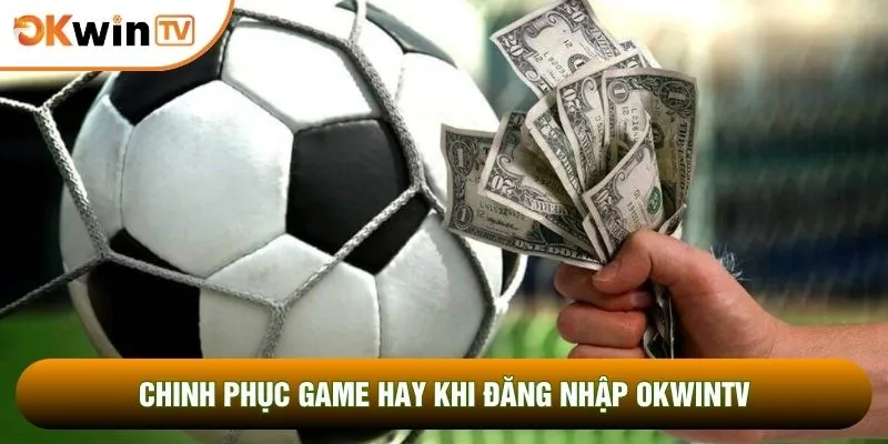 Chinh phục game hay khi đăng nhập OKWINTV 