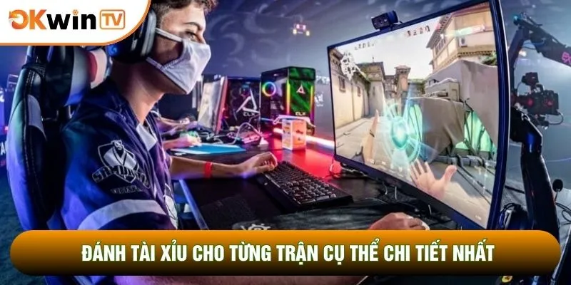 Esport OKWINTV 3 Đánh tài xỉu cho từng trận cụ thể chi tiết nhất