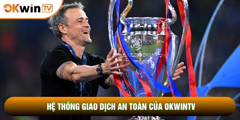 Hệ thống giao dịch an toàn của OKWINTV