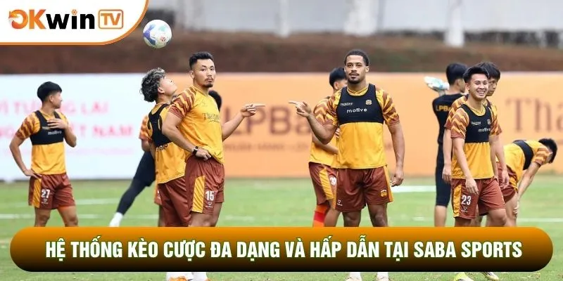 Saba Sports Cá Độ Thể Thao Đẳng Cấp Nhất Tại Okwintv 3 Hệ thống kèo cược đa dạng và hấp dẫn tại Saba sports