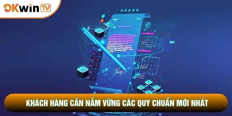 Khách hàng cần nắm vững các quy chuẩn mới nhất