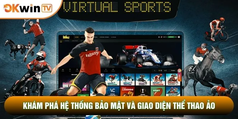Thể Thao Ảo: Thế Giới Giải Trí Đặc Sắc Thế Hệ Mới 5 Khám phá hệ thống bảo mật và giao diện thể thao ảo