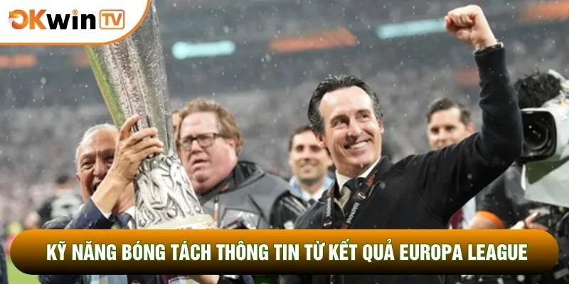 Kết Quả Europa League Cùng Bí Kíp Chốt Mã Lệnh Đẳng Cấp 3 Kỹ năng bóng tách thông tin từ kết quả Europa League