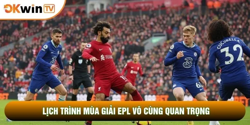 Ngoại Hạng Anh Khi Nào Kết Thúc Cùng Bí Kíp Chốt Mã Lệnh 2 Lịch trình mùa giải EPL vô cùng quan trọng