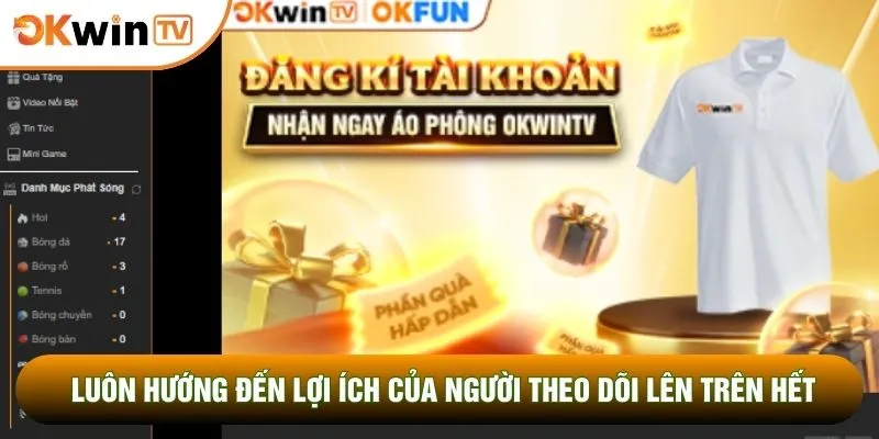 Thương Hiệu Okwintv 2 Luôn hướng đến lợi ích của người theo dõi lên trên hết