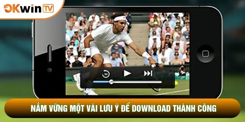 Tải App OKWINTV 5 Nắm vững một vài lưu ý để download thành công