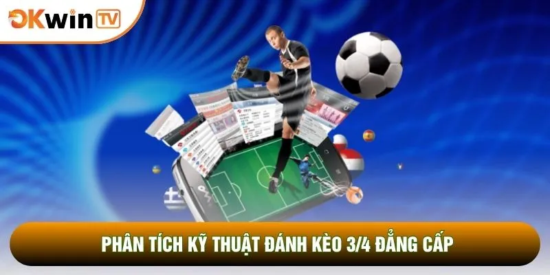 Kèo 3/4 Là Gì Cùng Tuyệt Chiêu Chốt Mã Lệnh Chuẩn Nhất 3 Phân tích kỹ thuật đánh kèo 3/4 đẳng cấp