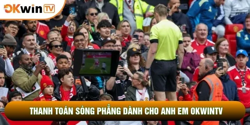 Thanh toán sòng phẳng dành cho anh em OKWINTV