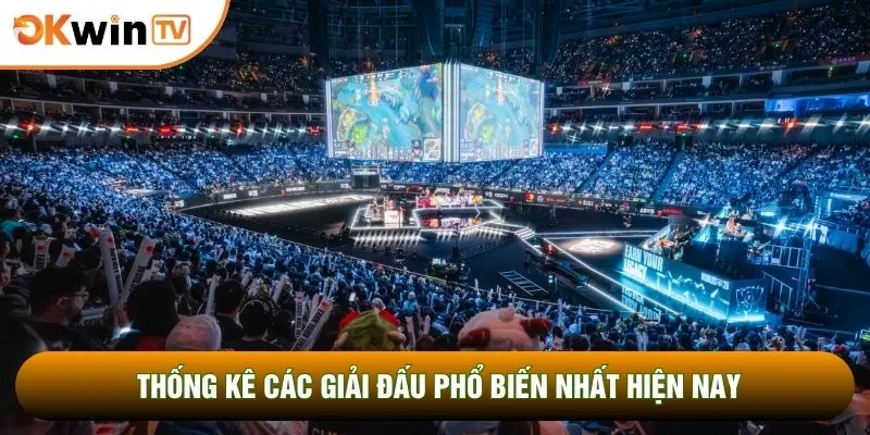 Esport OKWINTV 4 Thống kê các giải đấu phổ biến nhất hiện nay
