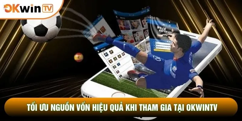 Kèo Tài Xỉu Bóng Đá Bật Mí 5 Tuyệt Chiêu Húp Đậm Tiền 5 Tối ưu nguồn vốn hiệu quả khi tham gia tại OKWINTV
