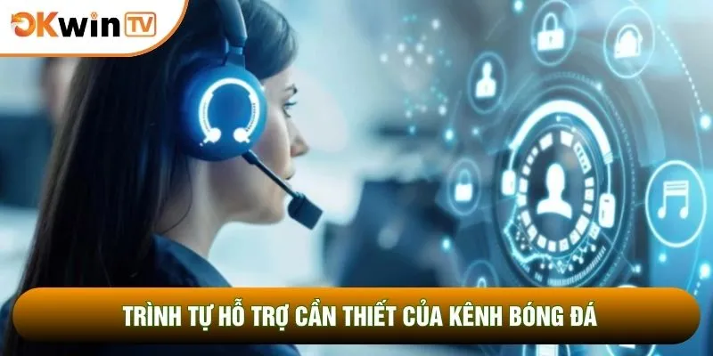 Trình tự hỗ trợ cần thiết của kênh bóng đá