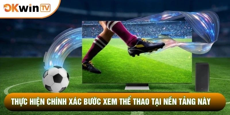 Trực Tiếp Bóng Đá OKWINTV 2 Thực hiện chính xác bước xem thể thao tại nền tảng này
