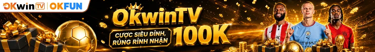 OKWINTV 2 OKWINTV tặng 100k